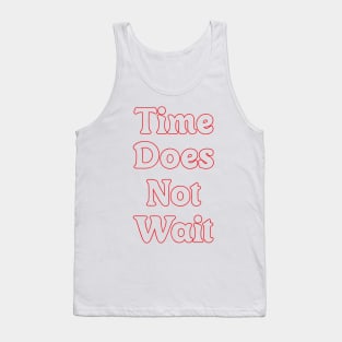 TIME DOES NOT WAIT! Tank Top